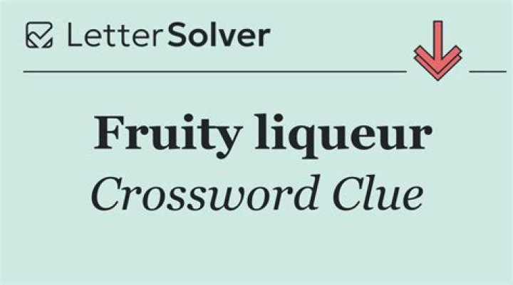 Fruity Liqueur Crossword Clue: A Comprehensive Guide to Decoding and Understanding