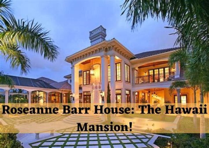 Uncovering Roseanne Barr's Hawaiian Home: Where Does She Live on the Islands?